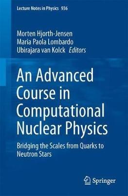 An Advanced Course in Computational Nuclear Physics: Bridging the Scales from Quarks to Neutron Stars - cover