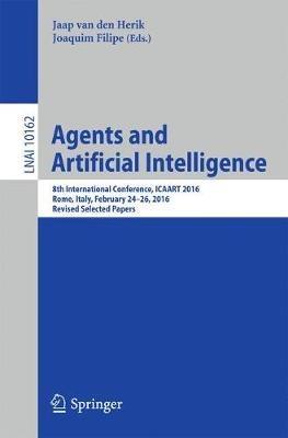 Agents and Artificial Intelligence: 8th International Conference, ICAART 2016, Rome, Italy, February 24-26, 2016, Revised Selected Papers - cover