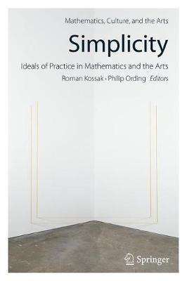 Simplicity: Ideals of Practice in Mathematics and the Arts - cover