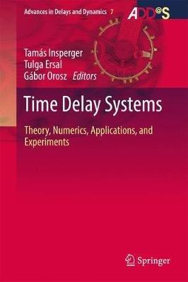 Time Delay Systems: Theory, Numerics, Applications, and Experiments - cover
