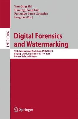 Digital Forensics and Watermarking: 15th International Workshop, IWDW 2016, Beijing, China, September 17-19, 2016, Revised Selected Papers - cover