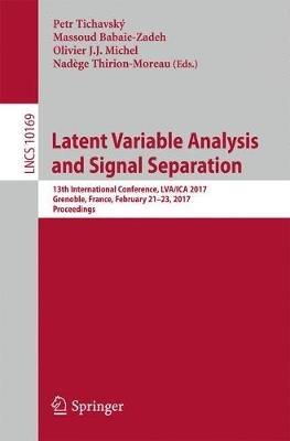 Latent Variable Analysis and Signal Separation: 13th International Conference, LVA/ICA 2017, Grenoble, France, February 21-23, 2017, Proceedings - cover