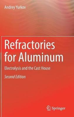 Refractories for Aluminum: Electrolysis and the Cast House - Andrey Yurkov - cover