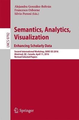 Semantics, Analytics, Visualization. Enhancing Scholarly Data: Second International Workshop, SAVE-SD 2016, Montreal, QC, Canada, April 11, 2016, Revised Selected Papers - cover