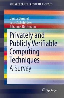 Privately and Publicly Verifiable Computing Techniques: A Survey - Denise Demirel,Lucas Schabhüser,Johannes Buchmann - cover