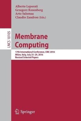 Membrane Computing: 17th International Conference, CMC 2016, Milan, Italy, July 25-29, 2016, Revised Selected Papers - cover