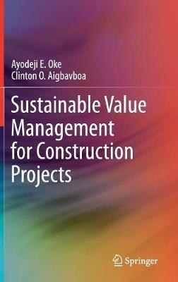 Sustainable Value Management for Construction Projects - Ayodeji E. Oke,Clinton O. Aigbavboa - cover