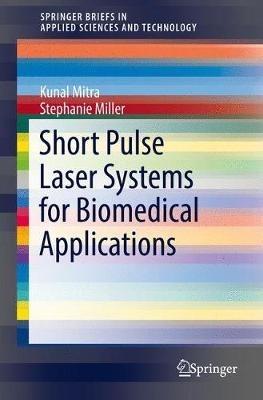 Short Pulse Laser Systems for Biomedical Applications - Kunal Mitra,Stephanie Miller - cover