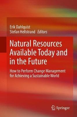 Natural Resources Available Today and in the Future: How to Perform Change Management for Achieving a Sustainable World - cover