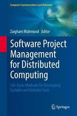 Software Project Management for Distributed Computing: Life-Cycle Methods for Developing Scalable and Reliable Tools