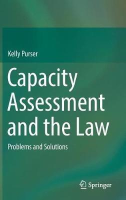 Capacity Assessment and the Law: Problems and Solutions - Kelly Purser - cover