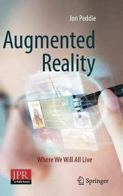Augmented Reality: Where We Will All Live - Jon Peddie - cover