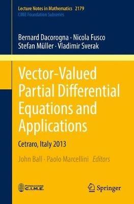Vector-Valued Partial Differential Equations and Applications: Cetraro, Italy 2013 - Bernard Dacorogna,Nicola Fusco,Stefan Müller - cover