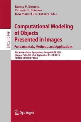 Computational Modeling of Objects Presented in Images. Fundamentals, Methods, and Applications: 5th International Symposium, CompIMAGE 2016, Niagara Falls, NY, USA, September 21-23, 2016, Revised Selected Papers - cover