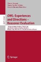 OWL: Experiences and Directions – Reasoner Evaluation: 13th International Workshop, OWLED 2016, and 5th International Workshop, ORE 2016, Bologna, Italy, November 20, 2016, Revised Selected Papers - cover