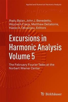 Excursions in Harmonic Analysis, Volume 5: The February Fourier Talks at the Norbert Wiener Center - cover