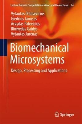 Biomechanical Microsystems: Design, Processing and Applications - Vytautas Ostasevicius,Giedrius Janusas,Arvydas Palevicius - cover