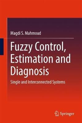 Fuzzy Control, Estimation and Diagnosis: Single and Interconnected Systems - Magdi S. Mahmoud - cover
