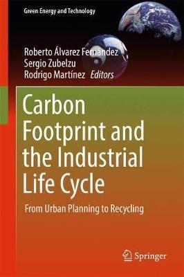 Carbon Footprint and the Industrial Life Cycle: From Urban Planning to Recycling - cover