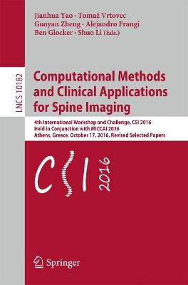 Computational Methods and Clinical Applications for Spine Imaging: 4th International Workshop and Challenge, CSI 2016, Held in Conjunction with MICCAI 2016, Athens, Greece, October 17, 2016, Revised Selected Papers - cover