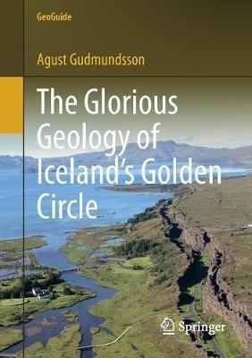 The Glorious Geology of Iceland's Golden Circle - Agust Gudmundsson - cover