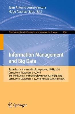 Information Management and Big Data: Second Annual International Symposium, SIMBig 2015, Cusco, Peru, September 2-4, 2015, and Third Annual International Symposium, SIMBig 2016, Cusco, Peru, September 1-3, 2016, Revised Selected Papers - cover