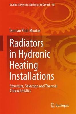 Radiators in Hydronic Heating Installations: Structure, Selection and Thermal Characteristics - Damian Piotr Muniak - cover