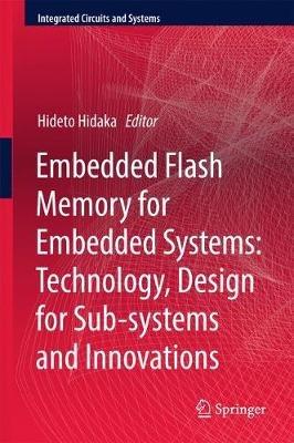 Embedded Flash Memory for Embedded Systems: Technology, Design for Sub-systems, and Innovations - cover