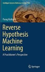 Reverse Hypothesis Machine Learning: A Practitioner's Perspective