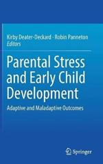Parental Stress and Early Child Development: Adaptive and Maladaptive Outcomes