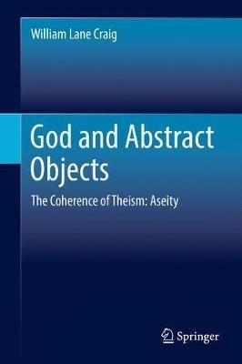 God and Abstract Objects: The Coherence of Theism: Aseity - William Lane Craig - cover