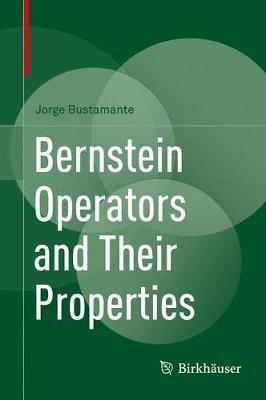 Bernstein Operators and Their Properties - Jorge Bustamante - cover