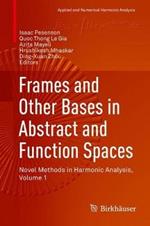 Frames and Other Bases in Abstract and Function Spaces: Novel Methods in Harmonic Analysis, Volume 1