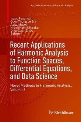 Recent Applications of Harmonic Analysis to Function Spaces, Differential Equations, and Data Science: Novel Methods in Harmonic Analysis, Volume 2 - cover