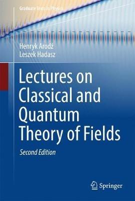 Lectures on Classical and Quantum Theory of Fields - Henryk Arodz,Leszek Hadasz - cover