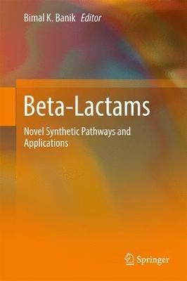 Beta-Lactams: Novel Synthetic Pathways and Applications - cover