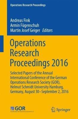 Operations Research Proceedings 2016: Selected Papers of the Annual International Conference of the German Operations Research Society (GOR), Helmut Schmidt University Hamburg, Germany, August 30 - September 2, 2016 - cover
