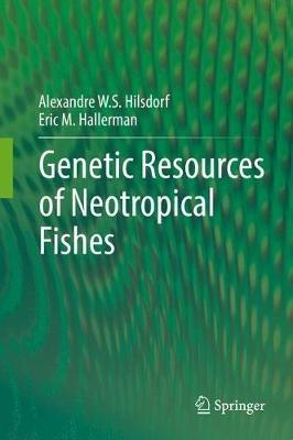 Genetic Resources of Neotropical Fishes - Alexandre W. S. Hilsdorf,Eric M. Hallerman - cover
