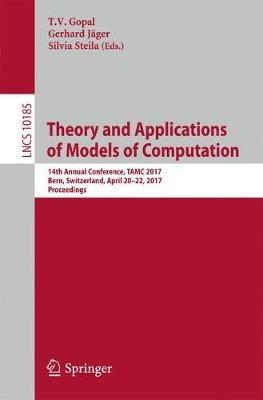 Theory and Applications of Models of Computation: 14th Annual Conference, TAMC 2017, Bern, Switzerland, April 20-22, 2017, Proceedings - cover