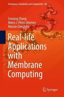 Real-life Applications with Membrane Computing - Gexiang Zhang,Mario J. Pérez-Jiménez,Marian Gheorghe - cover