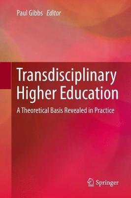 Transdisciplinary Higher Education: A Theoretical Basis Revealed in Practice - cover