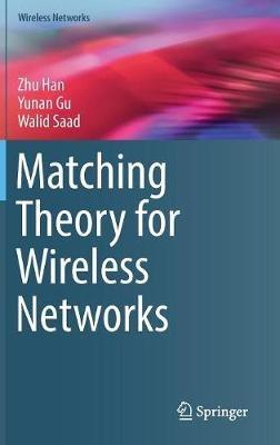 Matching Theory for Wireless Networks - Zhu Han,Yunan Gu,Walid Saad - cover