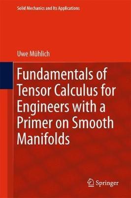 Fundamentals of Tensor Calculus for Engineers with a Primer on Smooth Manifolds - Uwe Mühlich - cover