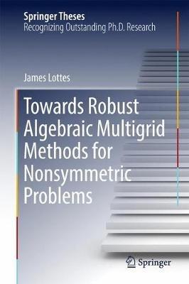 Towards Robust Algebraic Multigrid Methods for Nonsymmetric Problems - James Lottes - cover