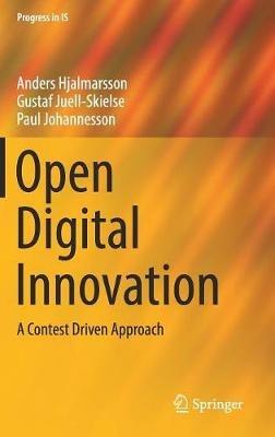 Open Digital Innovation: A Contest Driven Approach - Anders Hjalmarsson,Gustaf Juell-Skielse,Paul Johannesson - cover