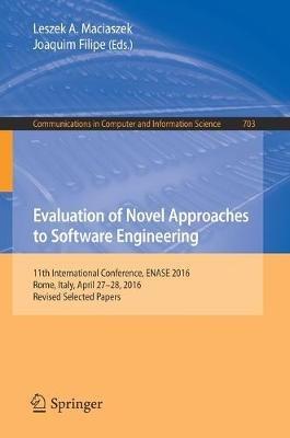Evaluation of Novel Approaches to Software Engineering: 11th International Conference, ENASE 2016, Rome, Italy, April 27–28, 2016, Revised Selected Papers - cover