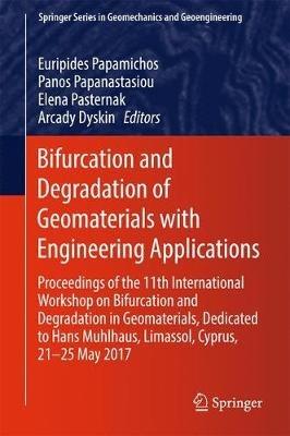 Bifurcation and Degradation of Geomaterials with Engineering Applications: Proceedings of the 11th International Workshop on Bifurcation and Degradation in Geomaterials dedicated to Hans Muhlhaus, Limassol, Cyprus, 21-25 May 2017 - cover
