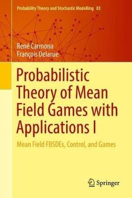 Probabilistic Theory of Mean Field Games with Applications I: Mean Field FBSDEs, Control, and Games - René Carmona,François Delarue - cover