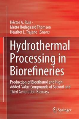 Hydrothermal Processing in Biorefineries: Production of Bioethanol and High Added-Value Compounds of Second and Third Generation Biomass - cover