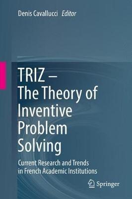 TRIZ – The Theory of Inventive Problem Solving: Current Research and Trends in French Academic Institutions - cover